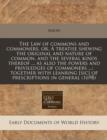 Image for The Law of Commons and Commoners, Or, a Treatise Shewing the Original and Nature of Common, and the Several Kinds Thereof ... as Also the Powers and Priviledges of Commoners ...