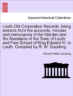 Image for Louth Old Corporation Records, Being Extracts from the Accounts, Minutes and Memoranda of the Warden and Six Assistants of the Town of Louth and Free School of King Edward VI. in Louth. Compiled by R.