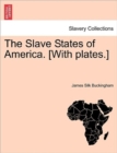Image for The Slave States of America. [With plates.]