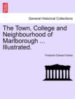Image for The Town, College and Neighbourhood of Marlborough ... Illustrated.