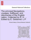 Image for The principal Navigations, voyages, traffiques, and discoveries of the English nation. Collected by R. H. ... Edited by E. Goldsmid. L.P.