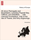 Image for All about Ramsgate and Broadstairs; Including Pegwell Bay, Cliffend, and Ebbsfleet, ... with Coloured Frontispiece, Map of the Isle of Thanet, and Forty Engravings.