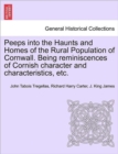 Image for Peeps Into the Haunts and Homes of the Rural Population of Cornwall. Being Reminiscences of Cornish Character and Characteristics, Etc.