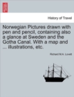 Image for Norwegian Pictures Drawn with Pen and Pencil, Containing Also a Glance at Sweden and the Gotha Canal. with a Map and ... Illustrations, Etc.