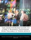 Image for The Unauthorized Guide to CNBC&#39;s Business Television : How Valuable Is Their Advice