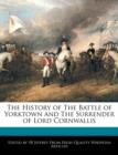 Image for The History of the Battle of Yorktown and the Surrender of Lord Cornwallis