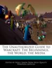 Image for The Unauthorized Guide to Warcraft : The Beginnings, the World, the Media