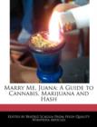 Image for Marry Me, Juana : A Guide to Cannabis, Marijuana and Hash