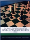 Image for All about Chess Including the History of Chess, Terminology, Rules of the Game, Movements, and Much More