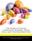 Image for The Book of Easter : Chocolate Bunnies, Dyed Eggs, and the Resurrection