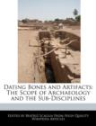 Image for Dating Bones and Artifacts : The Scope of Archaeology and the Sub-Disciplines