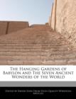 Image for The Hanging Gardens of Babylon and the Seven Ancient Wonders of the World