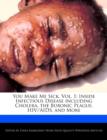 Image for You Make Me Sick, Vol. 1 : Inside Infectious Disease Including Cholera, the Bubonic Plague, HIV/AIDS, and More