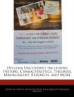 Image for Dyslexia Uncovered Including History, Characteristics, Theories, Management, Research, and More