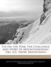 Image for Eye on the Peak : The Challenge and Sport of Mountaineering (Ski, Ice, Snow, Mountains)