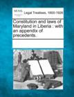 Image for Constitution and Laws of Maryland in Liberia : With an Appendix of Precedents.