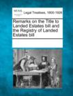 Image for Remarks on the Title to Landed Estates Bill and the Registry of Landed Estates Bill