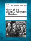Image for History of the Society of Advocates in Aberdeen.