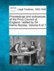 Image for Proceedings and ordinances of the Privy Council of England / edited by Sir Harris Nicolas. Volume 6 of 7