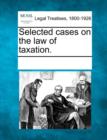 Image for Selected cases on the law of taxation.