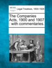 Image for The Companies Acts, 1900 and 1907 : With Commentaries.