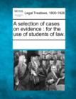 Image for A Selection of Cases on Evidence : For the Use of Students of Law.