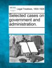 Image for Selected Cases on Government and Administration.