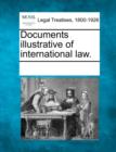 Image for Documents Illustrative of International Law.
