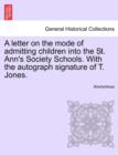 Image for A Letter on the Mode of Admitting Children Into the St. Ann&#39;s Society Schools. with the Autograph Signature of T. Jones.