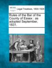 Image for Rules of the Bar of the County of Essex : As Adopted September, 1831.