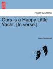 Image for Ours Is a Happy Little Yacht. [in Verse.]