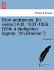 Image for Eton Addresses. [In Verse.] A.D. 1831-1836. [With a Dedication Signed, &quot;An Etonian.&quot;]
