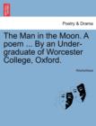 Image for The Man in the Moon. a Poem ... by an Under-Graduate of Worcester College, Oxford.