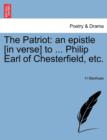 Image for The Patriot : An Epistle [in Verse] to ... Philip Earl of Chesterfield, Etc.