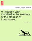 Image for A Tributary Law Inscribed to the Memory of the Marquis of Lansdowne.