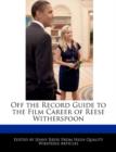Image for Off the Record Guide to the Film Career of Reese Witherspoon