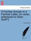 Image for A Familiar Answer to a Familiar Letter. [in Verse, Addressed to Dean Swift?]