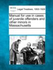 Image for Manual for Use in Cases of Juvenile Offenders and Other Minors in Massachusetts