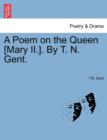 Image for A Poem on the Queen [mary II.]. by T. N. Gent.