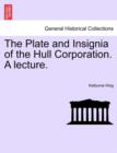 Image for The Plate and Insignia of the Hull Corporation. a Lecture.