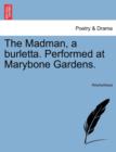 Image for The Madman, a Burletta. Performed at Marybone Gardens.