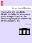 Image for The Hythe and Sandgate Guide; Embellished with a New Panorama Picturesque Plan, Containing Engraved Likenesses of Those Places, Etc.