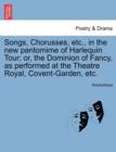 Image for Songs, Chorusses, Etc., in the New Pantomime of Harlequin Tour; Or, the Dominion of Fancy, as Performed at the Theatre Royal, Covent-Garden, Etc.