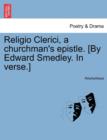 Image for Religio Clerici, a Churchman&#39;s Epistle. [By Edward Smedley. in Verse.]