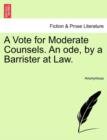Image for A Vote for Moderate Counsels. an Ode, by a Barrister at Law.