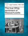 Image for The True Whig Sentiment of Massachusetts