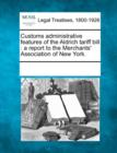 Image for Customs Administrative Features of the Aldrich Tariff Bill : A Report to the Merchants&#39; Association of New York.
