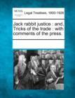 Image for Jack Rabbit Justice : And, Tricks of the Trade: With Comments of the Press.