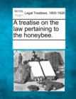Image for A Treatise on the Law Pertaining to the Honeybee.