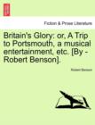 Image for Britain&#39;s Glory : Or, a Trip to Portsmouth, a Musical Entertainment, Etc. [by -Robert Benson].